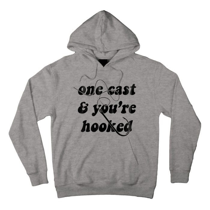 One Cast And Youre Hooked Fishing Tall Hoodie