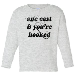 One Cast And Youre Hooked Fishing Toddler Long Sleeve Shirt