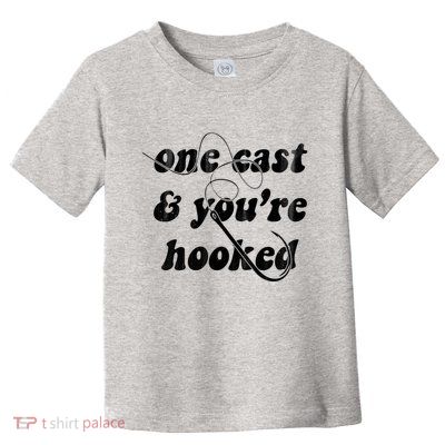 One Cast And Youre Hooked Fishing Toddler T-Shirt