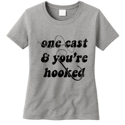 One Cast And Youre Hooked Fishing Womens T-Shirt