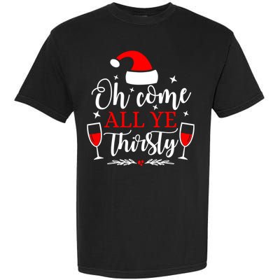 Oh Come All Ye Thirsty Santa Claus Wine Lover Christmas Gift Garment-Dyed Heavyweight T-Shirt