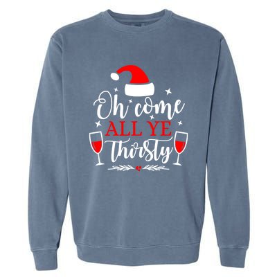 Oh Come All Ye Thirsty Santa Claus Wine Lover Christmas Gift Garment-Dyed Sweatshirt