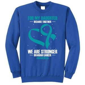 Ovarian Cancer Awareness My Daughter Together Teal Ribbon Gift Sweatshirt