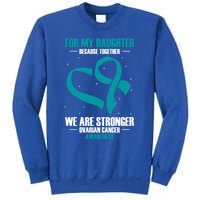 Ovarian Cancer Awareness My Daughter Together Teal Ribbon Gift Sweatshirt