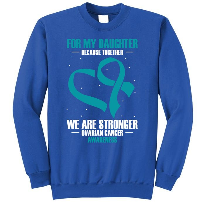 Ovarian Cancer Awareness My Daughter Together Teal Ribbon Gift Sweatshirt