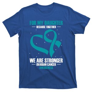 Ovarian Cancer Awareness My Daughter Together Teal Ribbon Gift T-Shirt