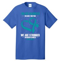 Ovarian Cancer Awareness My Daughter Together Teal Ribbon Gift Tall T-Shirt