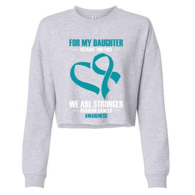 Ovarian Cancer Awareness My Daughter Together Teal Ribbon Gift Cropped Pullover Crew