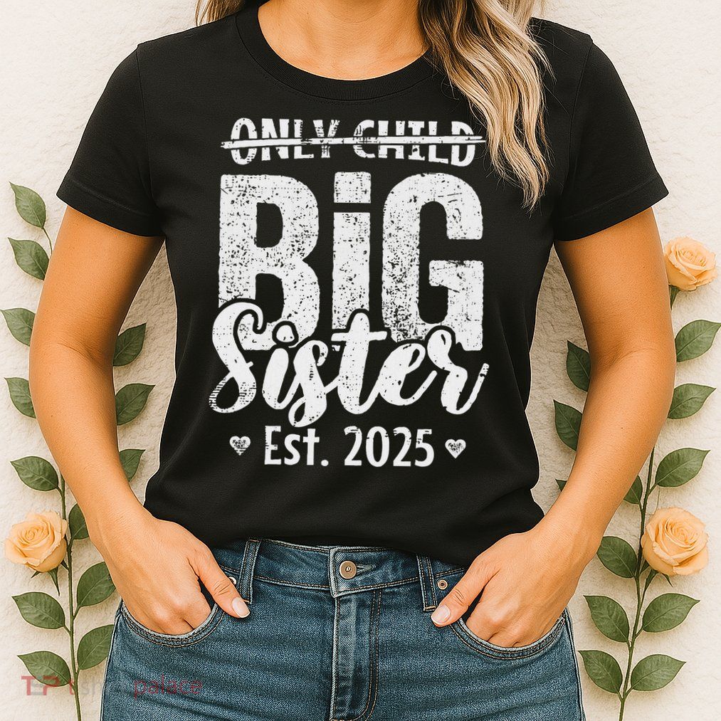 Only Child Big Sister 2025 Big Sis 2025 Ns Womens T-Shirt