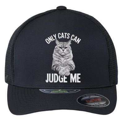 Only Cats Can Judge Me Funny Cat Lovers Design Funny Kitty Flexfit Unipanel Trucker Cap