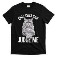 Only Cats Can Judge Me Funny Cat Lovers Design Funny Kitty T-Shirt