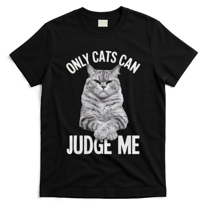 Only Cats Can Judge Me Funny Cat Lovers Design Funny Kitty T-Shirt