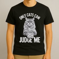 Only Cats Can Judge Me Funny Cat Lovers Design Funny Kitty T-Shirt