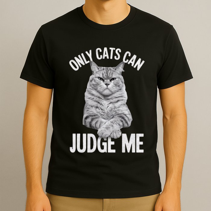 Only Cats Can Judge Me Funny Cat Lovers Design Funny Kitty T-Shirt