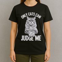 Only Cats Can Judge Me Funny Cat Lovers Design Funny Kitty T-Shirt