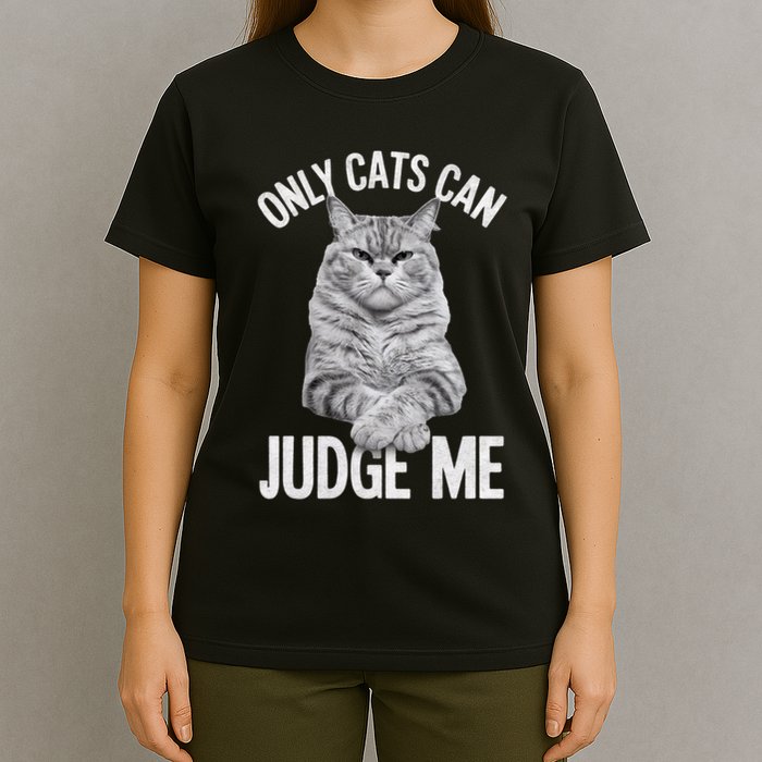 Only Cats Can Judge Me Funny Cat Lovers Design Funny Kitty T-Shirt