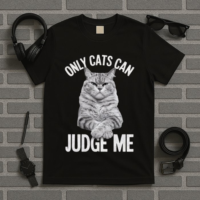 Only Cats Can Judge Me Funny Cat Lovers Design Funny Kitty T-Shirt