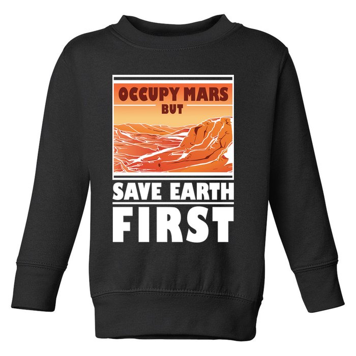 Occupy Mars But Save Earth First Toddler Sweatshirt