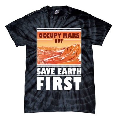 Occupy Mars But Save Earth First Tie-Dye T-Shirt