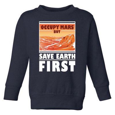 Occupy Mars But Save Earth First Toddler Sweatshirt