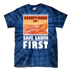 Occupy Mars But Save Earth First Tie-Dye T-Shirt