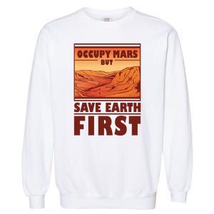 Occupy Mars But Save Earth First Garment-Dyed Sweatshirt