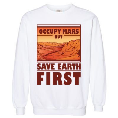 Occupy Mars But Save Earth First Garment-Dyed Sweatshirt