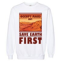 Occupy Mars But Save Earth First Garment-Dyed Sweatshirt