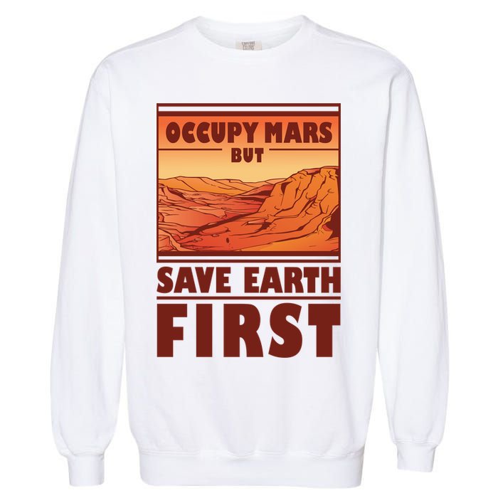 Occupy Mars But Save Earth First Garment-Dyed Sweatshirt
