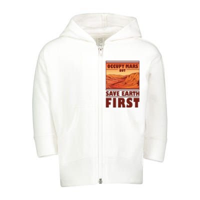 Occupy Mars But Save Earth First Toddler Zip Fleece Hoodie