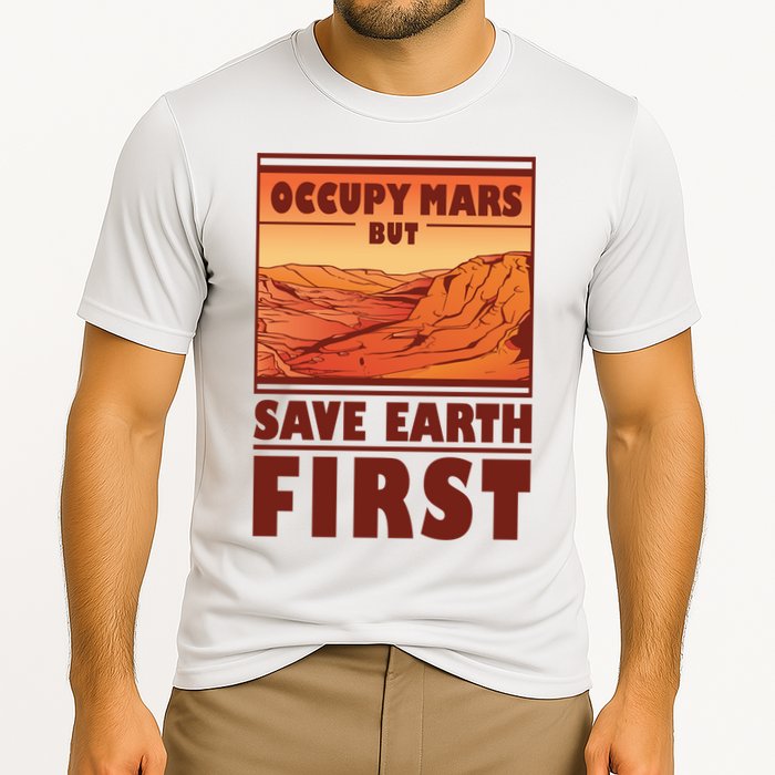 Occupy Mars But Save Earth First Performance Shirt