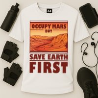 Occupy Mars But Save Earth First Performance Shirt