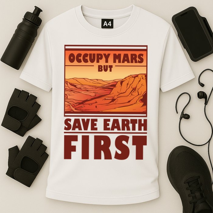 Occupy Mars But Save Earth First Performance Shirt