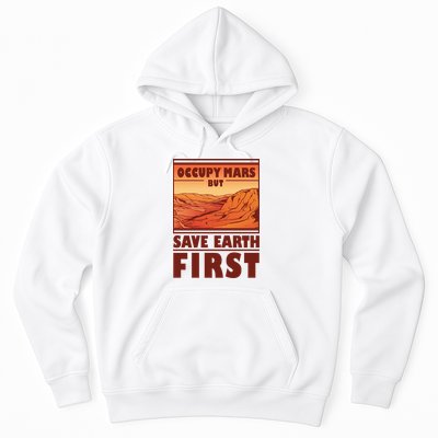 Occupy Mars But Save Earth First Hoodie