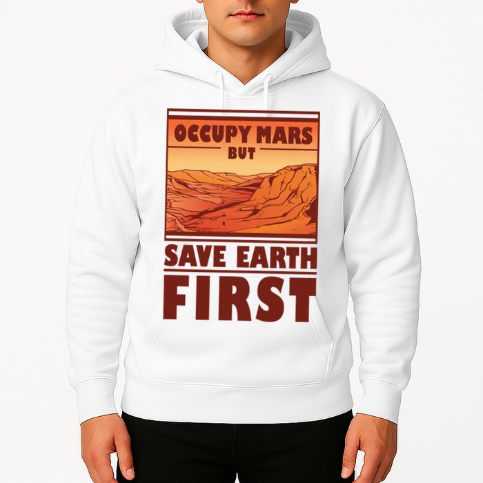 Occupy Mars But Save Earth First Hoodie