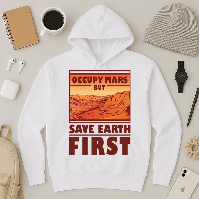 Occupy Mars But Save Earth First Hoodie