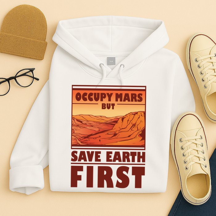 Occupy Mars But Save Earth First Hoodie