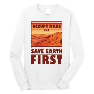 Occupy Mars But Save Earth First Long Sleeve Shirt