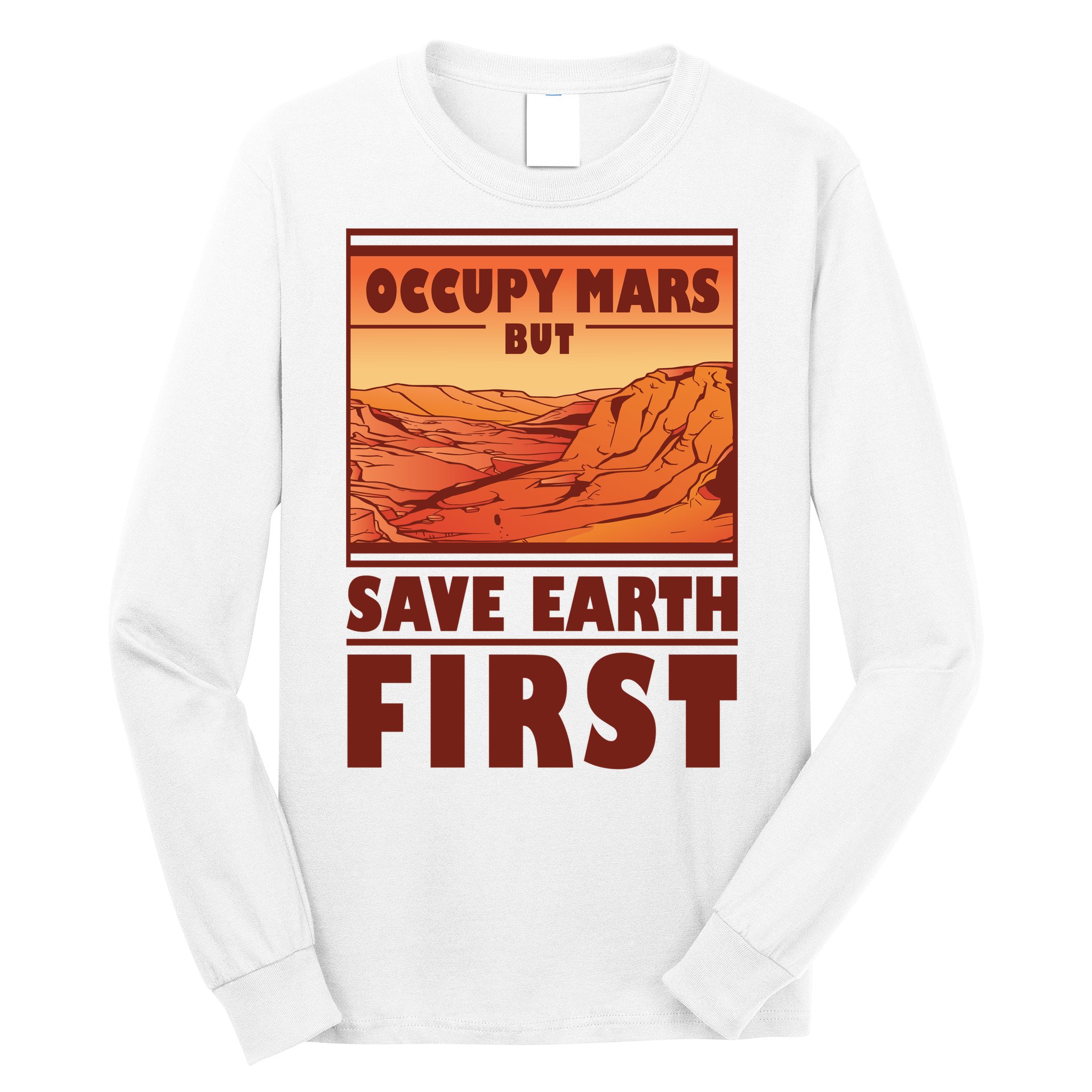 Occupy Mars But Save Earth First Long Sleeve Shirt