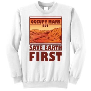 Occupy Mars But Save Earth First Sweatshirt