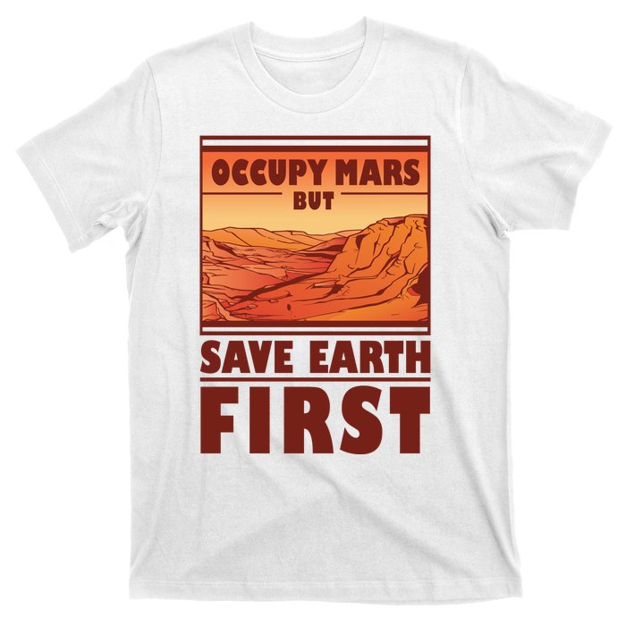 Occupy Mars But Save Earth First T-Shirt