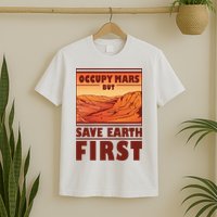 Occupy Mars But Save Earth First T-Shirt