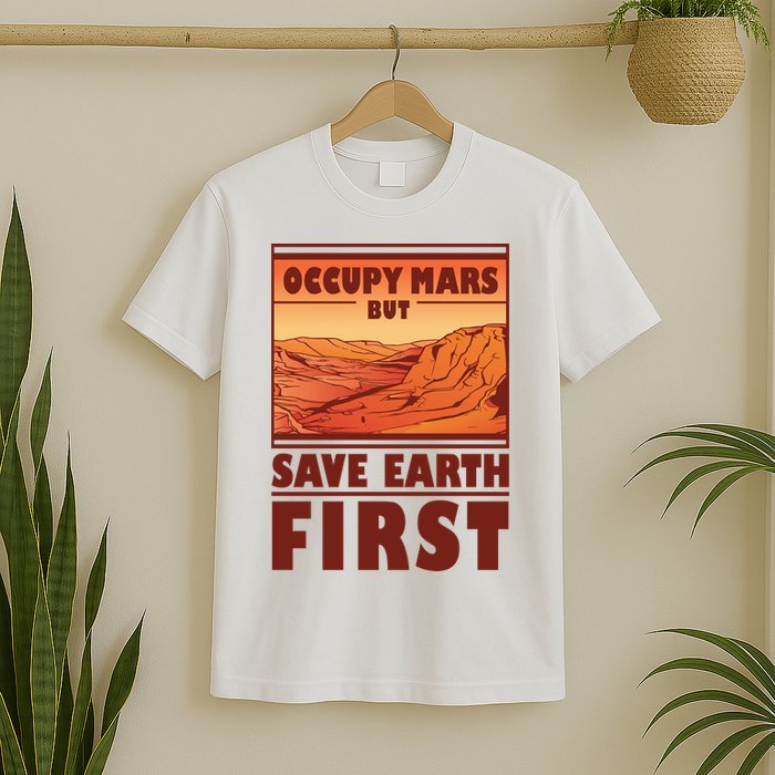 Occupy Mars But Save Earth First T-Shirt