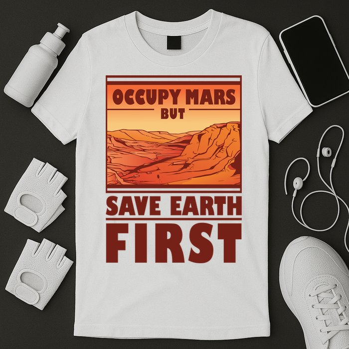 Occupy Mars But Save Earth First T-Shirt