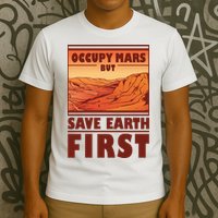 Occupy Mars But Save Earth First T-Shirt