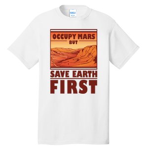 Occupy Mars But Save Earth First Tall T-Shirt