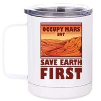 Occupy Mars But Save Earth First 12 oz Stainless Steel Tumbler Cup