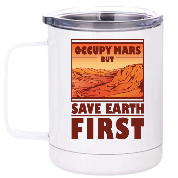 Occupy Mars But Save Earth First 12 oz Stainless Steel Tumbler Cup