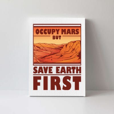 Occupy Mars But Save Earth First Canvas