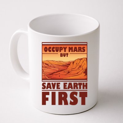 Occupy Mars But Save Earth First Mug